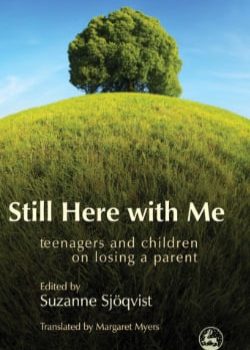 Still-Here-With-Me-Teenagers-and-Children-on-Losing-a-Parent-by-Suzanne-Sjoqvist-Book-Cover.jpeg